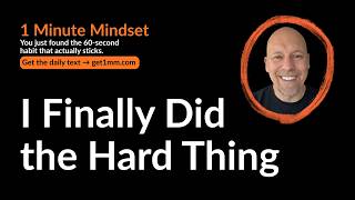397 - I Finally Did the Hard Thing | 1 Minute Mindset