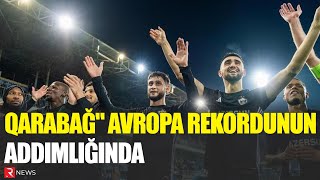 Qarabağ Avropa Rekordunun Bir Addımlığında - Rtv