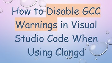 How to Disable GCC Warnings in Visual Studio Code When Using Clangd