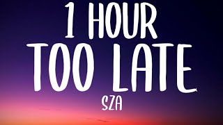 SZA - Too Late (1 HOUR/Lyrics)