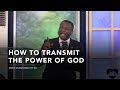 How To Transmit The Power of God