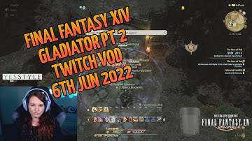 Final Fantasy XIV Gladiator pt 2 | Twitch VOD 6th Jun 2022