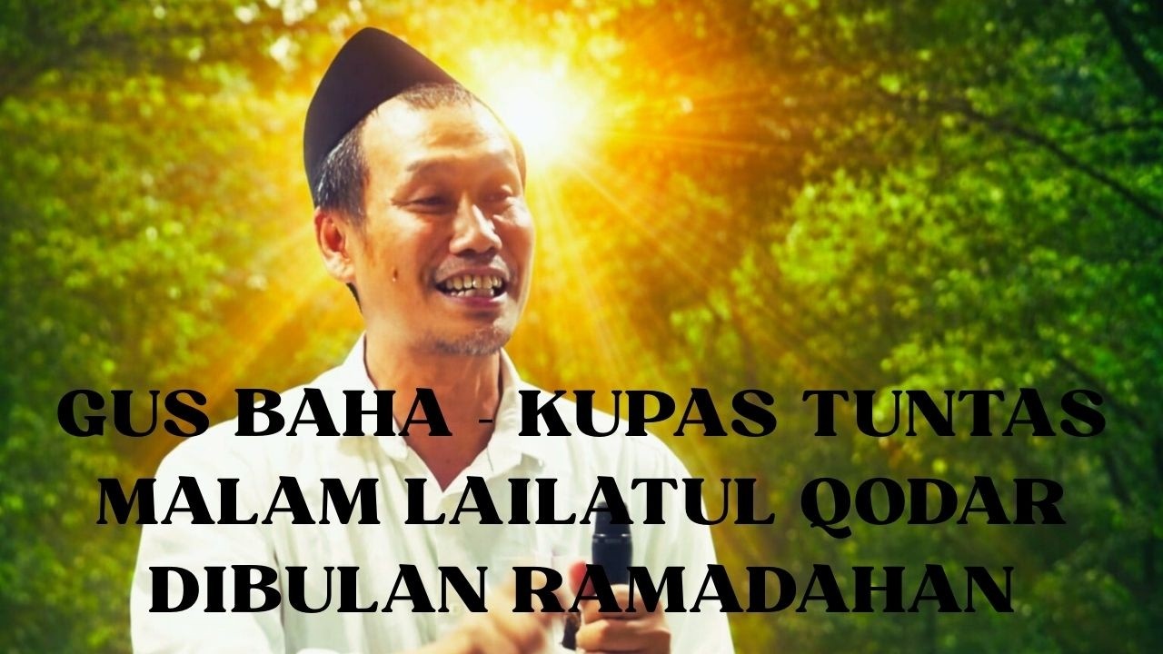 GUS BAHA: KUPAS TUNTAS MALAM LAILATUL QODAR DIBULAN RAMADAHAN