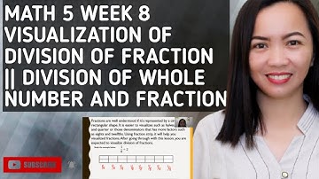 MATH 5 WEEK 8 VISUALIZATION OF DIVISION OF FRACTIONS || DIVISION OF WHOLE NUMBER AND FRACTION