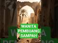 "Si wanita pembuang sampah".#kisahislami #kisahnabi