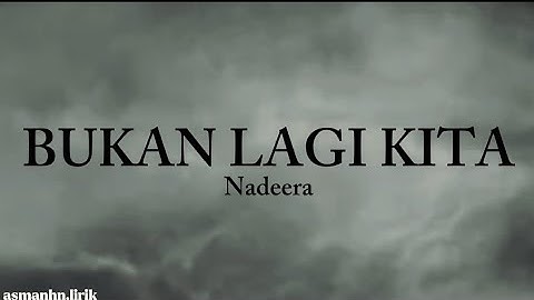 BUKAN LAGI KITA - Nadeera (Lirik)