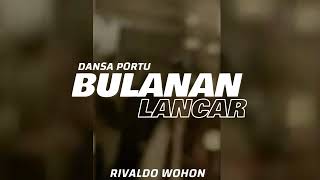 Download Lagu DANSA PORTU |||  BULANAN LANCAR - (RIVALDO WOHON REMIX)🌴 MP3