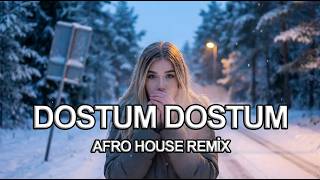 Dostum Dostum Afro House Remix 2026 Erkutix