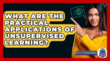 What Are The Practical Applications Of Unsupervised Learning? - Next LVL Programming