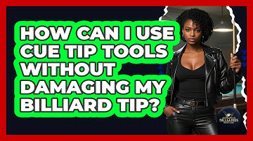How Can I Use Cue Tip Tools Without Damaging My Billiard Tip? - Billiards Hustlers
