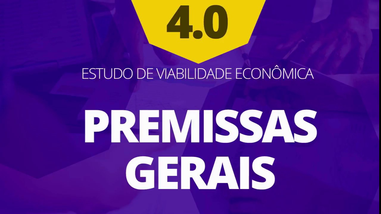 Planilha de Estudo de Viabilidade Econômica 4.0 - Premissas Gerais Planilha de Estudo de Viabilidade Econômica 4.0 - Premissas Gerais