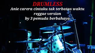 Anie Carera Cintaku Tak Terbatas Waktu  Reggae Version By 3 Pemuda Berbahaya  Drumless 