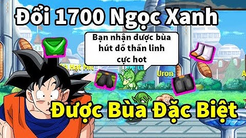 Sét kakarot tập 23 - Đổi 1700 hồng ngọc lấy bùa hút đồ thần siêu ngon cùng bùa up đệ tử 30 ngày