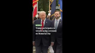 Trump participates in wreath laying ceremony on Memorial Day