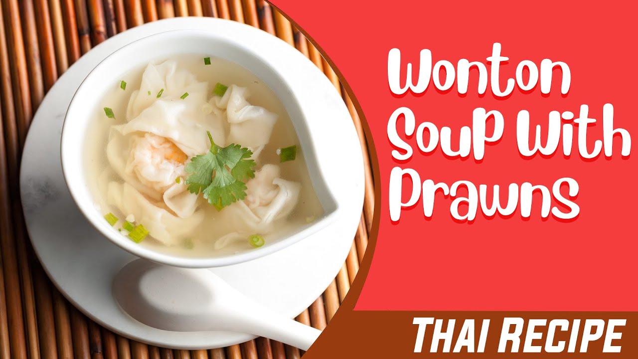 Wonton Soup With Prawns Recipe Easy Delicious Thai Recipes Youtube