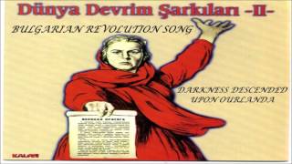 Bulgarian Revolution Song - Darkness Descended Upon Ourlanda Dünya Devrim Şarkıları Party Ii