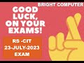 RS CIT 23-JULY-2023 EXAM (BEST OF LUCK)