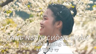 [MV OFICIAL] LANG NGẮM CUỒNG CHÀƯ|| SUY NGHĨ TRONG TIM || LÒ THUỲ VY