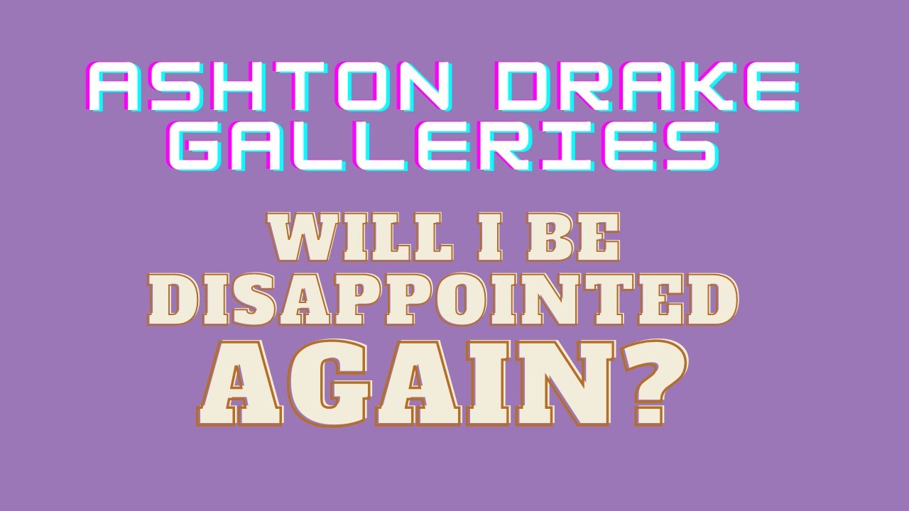 Happy Or Unhappy With Ashton Drake Doll Box Opening?