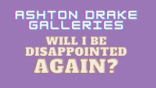 Happy Or Unhappy With Ashton Drake Doll Box Opening?