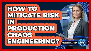 How To Mitigate Risk In Production Chaos Engineering?