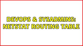 DevOps & SysAdmins: Netstat Routing Table (2 Solutions!!)