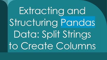 Extracting and Structuring Pandas Data: Split Strings to Create Columns