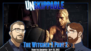 The Witcher 2 Part 2 || Unskippable Ep192 [Aired: Sept 10, 2012]