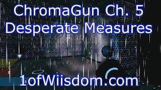 ChromaGun Chapter 5: Desperate Measures