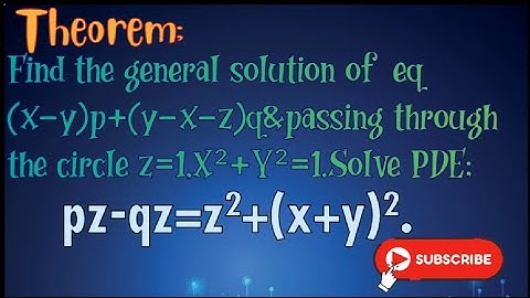 Find the general solution eq (x-y)p+(y-x-z)q&passing through the circle.Solve PDE;pz-qz=z²+(x+y)².