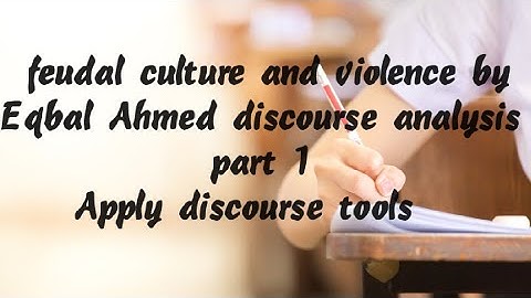 feudal culture and violence by Eqbal Ahmed discourse analysis