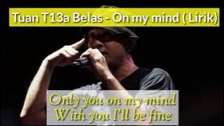 Tuan 13 - On my mind Lirik