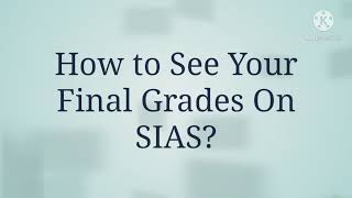 How to See My Final Grades on SIAS