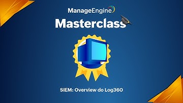 Masterclass ManageEngine | SIEM: Explorando as funcionalidades do Log360