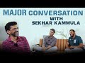 Major Conversation With Sekhar Kammula | Adivi Sesh​ | Sashi Kiran Tikka | Mahesh Babu