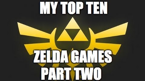 Best Zelda Games EVER: Part 2 of My Top 10!