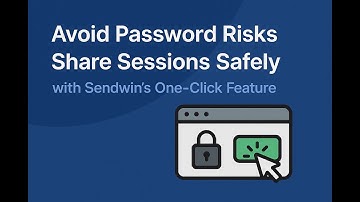 Avoid Password Risks: Share Sessions Safely with Sendwin’s One-Click Feature