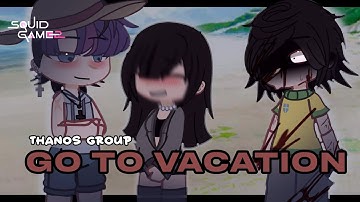 Thanos group go to VACATION | SQUID GAME 2 - gacha club | desc ! | MY AU !!