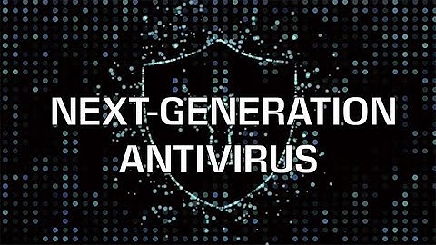 BVA: What Is Next Generation Antivirus Software