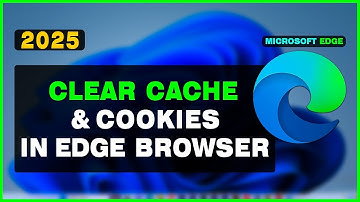 How to Clear Cookies & Cache in Microsoft Edge (2025) Easy Guide