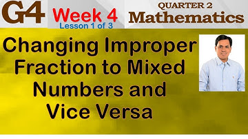 CHANGING IMPROPER FRACTION TO MIXED NUMBERS AND VERSA | WEEK 4 - LESSON 1of3 | GRADE 4 | QUARTER 2
