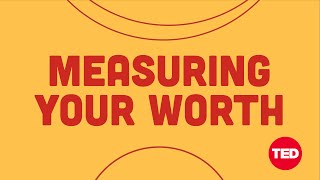 Measuring your worth