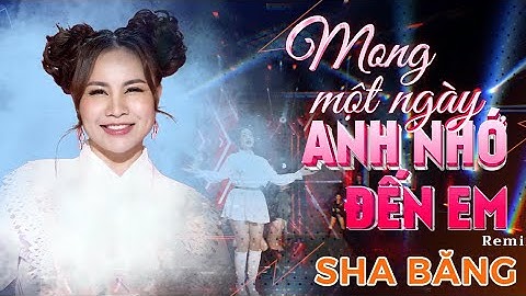 MONG MỘT NGÀY ANH NHỚ ĐẾN EM Remix | SHA BĂNG ft DJ Thái Anthony | trong đêm miên man từng dòng thư