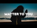 Sasha Sloan - Matter To You (Lyrics)