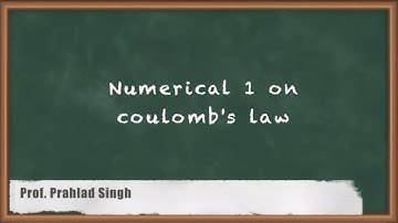 Solving Numericals 1: Coulomb