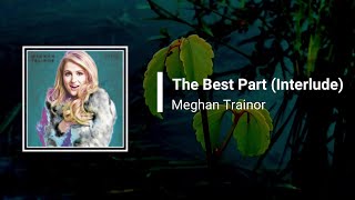 Meghan Trainor - The Best Part Interlude (Lyrics)