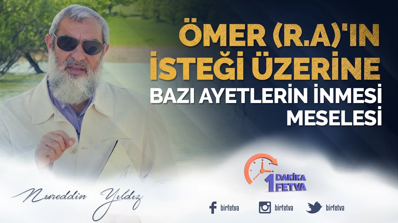 Ömer (r.a)'ın isteği üzerine bazı ayetlerin inmesi meselesi / Birfetva - Nureddin Yıldız
