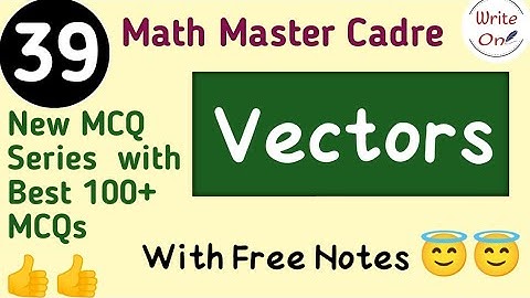 BEST 100 MCQs for Vectors | Vector Algebra | Master Cadre Math 2022 |Chapter - 08 |Full Course