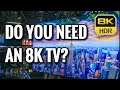 DO YOU NEED AN 8K TV? | 8K TVS EXPLAINED