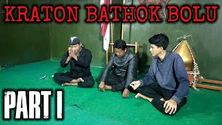 MANGKAT SIKAT - KRATON BATHOK BOLU  PART I [PENELUSURAN]
